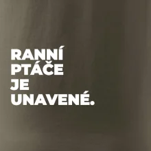 RANNÍ PTÁČE JE UNAVENÉ.