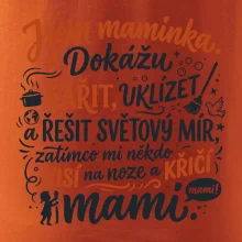 Jsem maminka. Dokážu vařit, uklízet a řešit světový mír