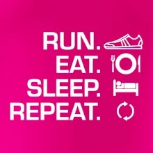 Run eat sleep repeat Run eat sleep repeat