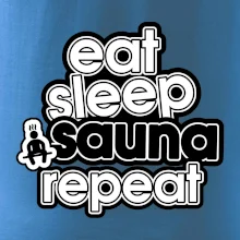 Eat sleep sauna repeat Eat sleep sauna repeat