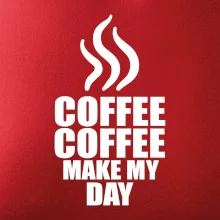Coffee make my day Coffee make my day
