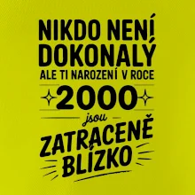 Nikdo není dokonalý ale ti narození v roce 2000 jsou zatraceně blízko