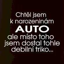 Chtěl jsem dostat k narozeninám auto