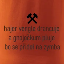 Hajer vengle drancuje a gnojočkum pluje bo se přidoł na zymba