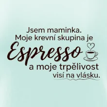 Jsem maminka. Moje krevní skupina je Espresso