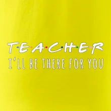 Teacher i'll be there for you