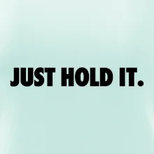 Just hold it