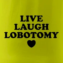 Live laugh lobotomy