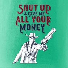 Shut Up and Give Me All Your Money