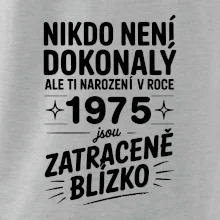 Nikdo není dokonalý ale ti narození v roce 1975 jsou  zatraceně blízko