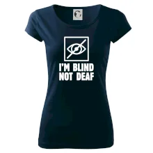 I'm blind not deaf