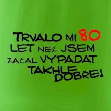 Trvalo mi 80 let než jsem začal vypadat takhle dobře