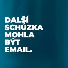 DALŠÍ SCHŮZKA MOHLA BÝT EMAIL.