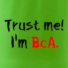 Trust me I´m  BcA. / Věř mi jsem BcA.