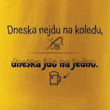 Dneska nejdu na koledu, dneska jdu na jedno
