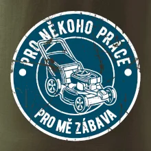 Sekání pro někoho práce, pro mě zábava Sekání pro někoho práce, pro mě zábava
