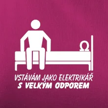 Vstávám jako elektrikář s velkým odporem