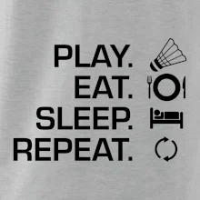 Play Eat Sleep Repeat badminton Play Eat Sleep Repeat badminton