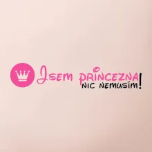 Jsem princezna, nic nemusím! Jsem princezna, nic nemusím!