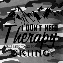 I dont need therapy - Skiing I dont need therapy - Skiing