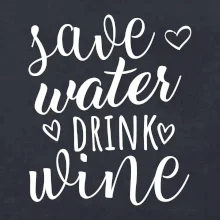 Save water drink wine