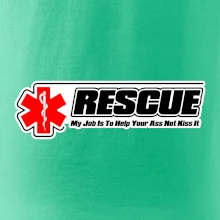 Rescue My Job Is To Help Your Ass Not Kiss It