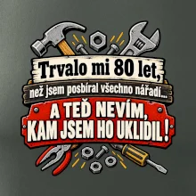 Trvalo mi  80 let, než jsem posbíral všechno nářadí