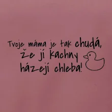 Tvoje mama je tak chudá - kachny