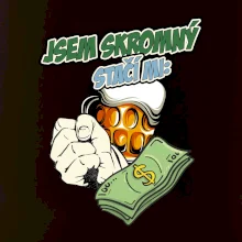 Jsem skromný stačí mi pivo, pěst a prachy