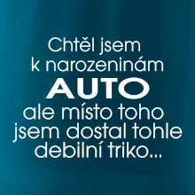 Chtěl jsem dostat k narozeninám auto