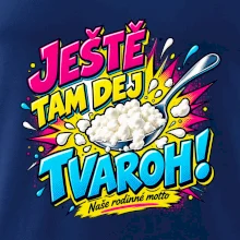 Ještě tam dej tvaroh naše rodinné motto