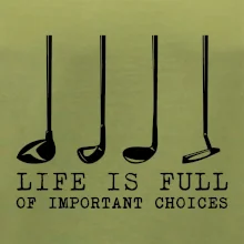 Golf - life is full of important choices