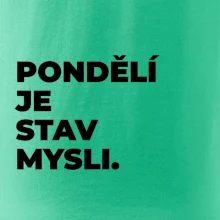 PONDĚLÍ JE STAV MYSLI.