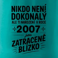 Nikdo není dokonalý ale ti narození v roce 2007 jsou zatraceně blízko