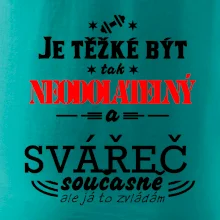 Je těžké být neodolatelný svářeč