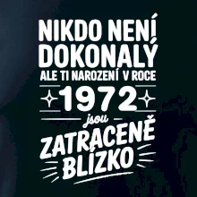Nikdo není dokonalý ale ti narození v roce 1972 jsou zatraceně blízko