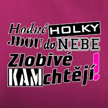 Hodné holky jdou do nebe, zlobivé kam chtějí!
