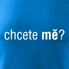 Chcete mě?