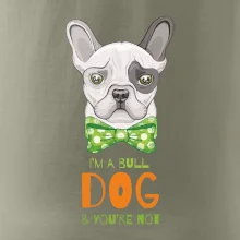 I am bull dog, you are not