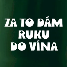 Za to dám ruku do vína