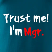 Trust me I´m  Mgr. / Věř mi jsem Magistr. Trust me I´m  Mgr. / Věř mi jsem Magistr.