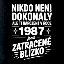 Nikdo není dokonalý ale ti narození v roce 1987 jsou zatraceně blízko