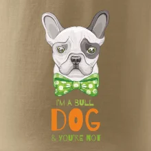 I am bull dog, you are not