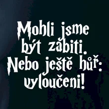 Mohli jsme být zabiti. Nebo ještě hůř vyloučeni