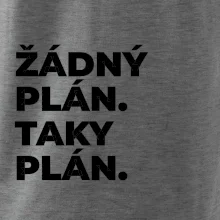 ŽÁDNÝ PLÁN. TAKY PLÁN.