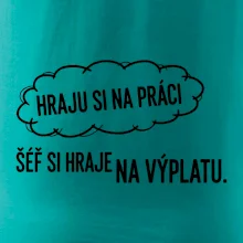 HRAJU SI NA PRÁCI, ŠÉF SI HRAJE NA VÝPLATU