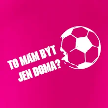 To mám být jen doma? - Fotbal