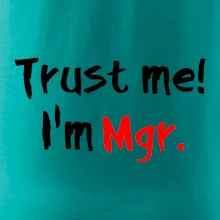 Trust me I´m  Mgr. / Věř mi jsem Magistr. Trust me I´m  Mgr. / Věř mi jsem Magistr.
