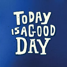 Today is a good day