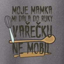 Moje mamka mi dala do ruky vařečku